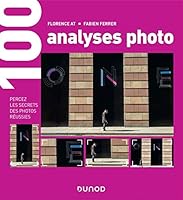 100 analyses photo - Percez les secrets des photos réussies: Percez les secrets des photos réussies 2100793284 Book Cover