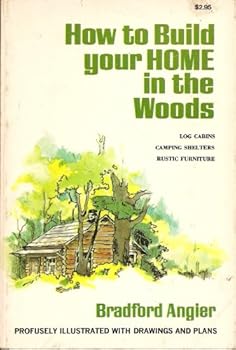 Paperback How to Build Your Home in the Woods (Log Cabins, Camping Shelters, Rustic Furniture) [Unknown] Book