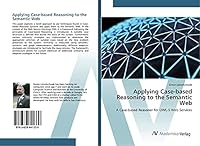 Applying Case-based Reasoning to the Semantic Web 3639841336 Book Cover