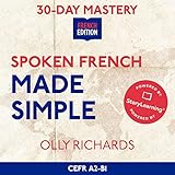 Spoken French Made Simple: Master Natural, Conversational French in 30 Days
