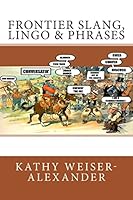 Frontier Slang, Lingo & Phrases 1517156785 Book Cover