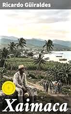 Xaimaca: Edición enriquecida. Aventuras y paisajes de la literatura gauchesca en Xaimaca