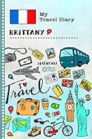Brittany Travel Diary: Kids Guided Journey Log Book 6x9 - Record Tracker Book For Writing, Sketching, Gratitude Prompt - Vacation Activities Memories Keepsake Journal - Girls Boys Traveling Notebook 169700332X Book Cover