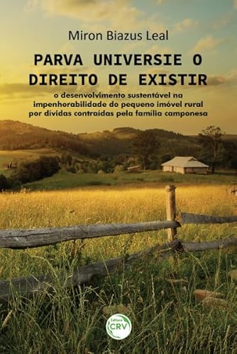 Parva Universi e o direito de existir: O desenvolvimento sustentável na impenhorabilidade do pequeno imóvel rural por dívidas contraídas pela família camponesa