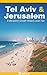 Tel Aviv and Jerusalem Travel Guide 2024 - Your In-depth Guide to the Jewels of Israel: Explore the best of Israel with Expert Insights,Detailed Itineraries & Practical Tips