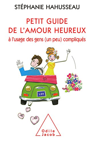 Télécharger Petit guide de l’amour heureux à l’usage des gens (un peu) compliqués (PSYCHOLOGIE) PDF