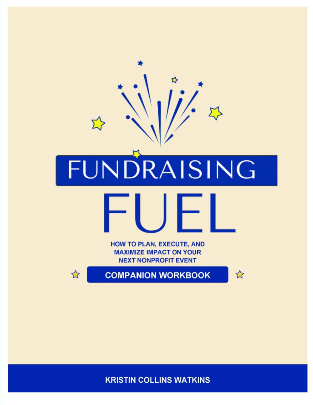 Fundraising Fuel Companion Workbook: Exercises, Reflections and Action Plans to Help You Plan, Execute, and Maximize Impact on Your Next Nonprofit Event