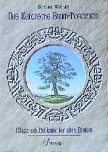 Das keltische Baumhoroskop: Magie und Heilkunde der alten Druiden