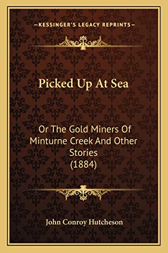 Picked Up At Sea: Or The Gold Miners Of Minturne Creek And Other Stories (1884)