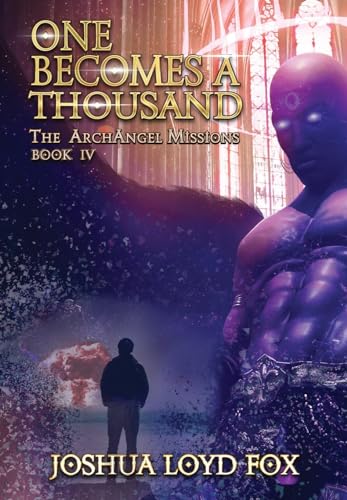 One Becomes a Thousand: Book IV of The ArchAngel Missions