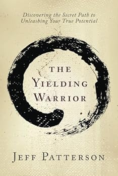 Paperback The Yielding Warrior: Discovering the Secret Path to Unleashing Your True Potential Book