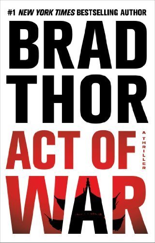 Act of War A Thriller (The Scot Harvath Series) by Brad Thor (2014-07-08)