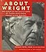 About Wright: An Album of Recollections by Those Who Knew Frank Lloyd Wright