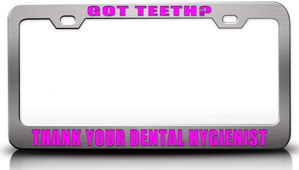GOT TEETH THANK YOUR DENTAL HYGIENIST Steel Metal License Plate Frame Auto Tag # 70