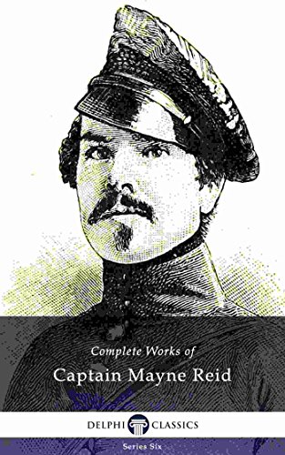 Télécharger Delphi Complete Works of Captain Mayne Reid (Illustrated) (Delphi Series Six Book 25) (English Editi PDF