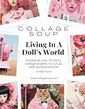  Living in a Doll’s World by Collage Soup  Vintage Doll Collage Papers, Miniature Rooms & Retro Charm for Journals & Mixed Media: A collection of collage papers to tear up, cut up and stick on.