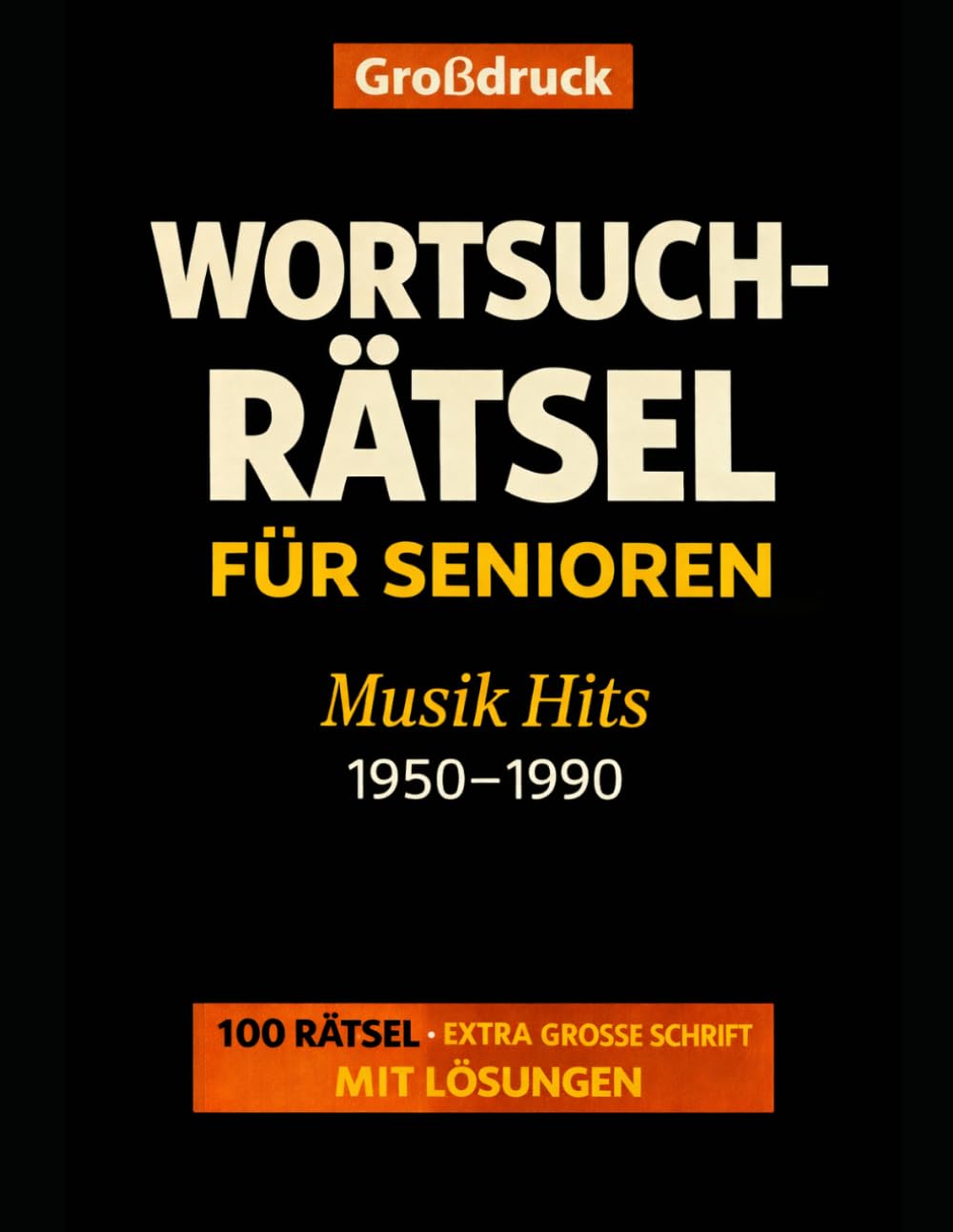 Großdruck Wortsuchrätsel für Senioren Musik Hits 1950-1990: 100 Rätsel - Extra große Schrift