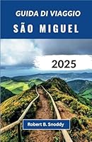 GUIDA DI VIAGGIO SÃO MIGUEL 2025: Esplora il capolavoro della natura, assapora la cultura senza tempo e intraprendi avventure indimenticabili (Italian Edition) B0F62F81FY Book Cover