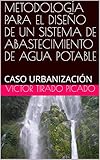  METODOLOGÍA PARA EL DISEÑO DE UN SISTEMA DE ABASTECIMIENTO DE AGUA POTABLE: CASO URBANIZACIÓN (Ingeniería Sanitaria nº 1)