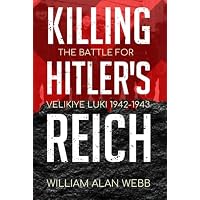 Killing Hitler's Reich, The Battle for Velikiye Luki, 1942-1943