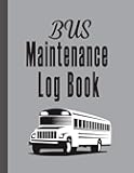 Bus Maintenance Logbook: Service & Repair Record Log book for Bus ,Suitable Pages with Organised Table format to Keep all Servicing Data of School bus,Tourist , Commercial & Official Buses