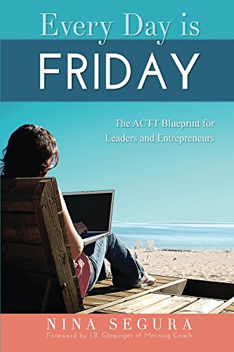 Télécharger Every Day is Friday: The ACTT Blueprint for Leaders and Entrepreneurs (English Edition) PDF
