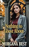 Nothing to Ghost About: Paranormal Cozy Mystery (Witch Woods Funeral Home Book 2)