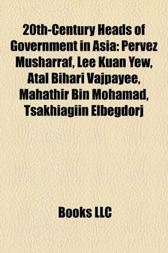20th-Century Heads of Government in Asia: Pervez Musharraf, Lee Kuan Yew, Atal Bihari Vajpayee, Mahathir Bin Mohamad, Tsakhiagiin Elbegdorj