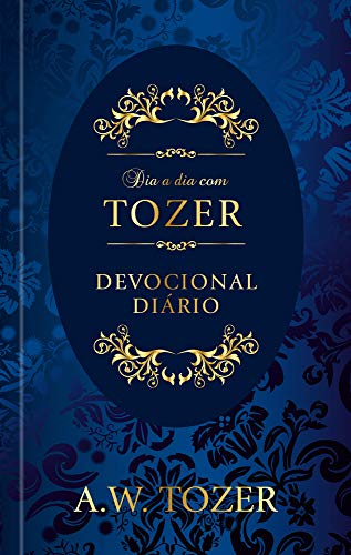 Dia a dia com Tozer - Meditações para uma fé cristã mais sólida -...