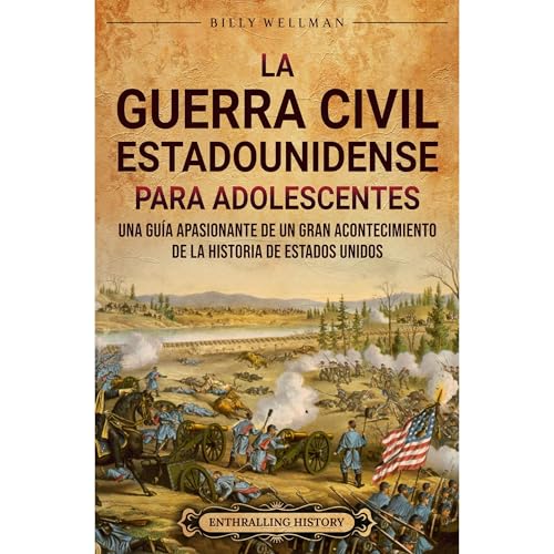 La guerra civil estadounidense para adolescents: Una guía apasionante de un gran acontecimiento de la historia de Estados Unidos Audiolibro Por Billy Wellman arte de portada