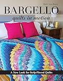 Bargello Quilts in Motion: A New Look for Strip-Pieced Quilts