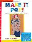 Make It Pop!: Activities and Adventures in Pop Art (Art Explorers)