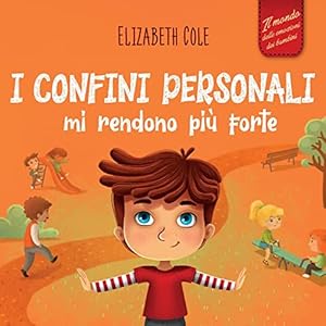 Vedi scheda su Amazon I confini personali mi rendono più forte: Libro illustrato per bambini sulla sicurezza personale e fisica, sul spazio personale, sulle parti intime e sul consenso (Il mondo delle emozioni dei bambini)