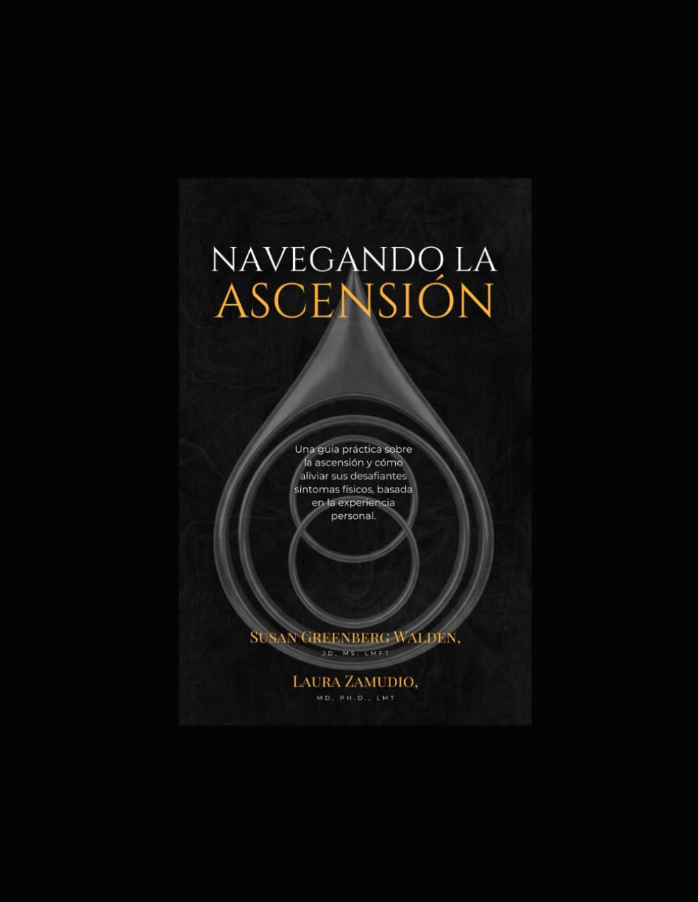 NAVEGANDO POR LA ASCENSIÓN:: Una guía práctica sobre la ascensión y el alivio de sus desafiantes síntomas físicos, basada en la experiencia personal