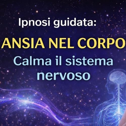 Quando il corpo &egrave; in allerta | Ipnosi per calmare il sistema nervoso e ridurre l&rsquo;ansia