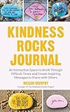 The Kindness Rocks Journal: An Interactive Space to Work through Difficult Times and Create Inspiring Messages to Share with Others