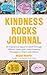The Kindness Rocks Journal: An Interactive Space to Work through Difficult Times and Create Inspiring Messages to Share with Others (Rocks for Painting, for Fans of Pebble for your Thoughts)