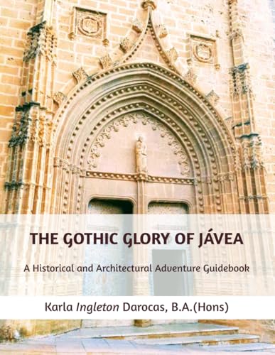 THE MEDIEVAL GOTHIC GLORY OF XÀBIA / JÁVEA: A Historical and Architectural Adventure Guidebook