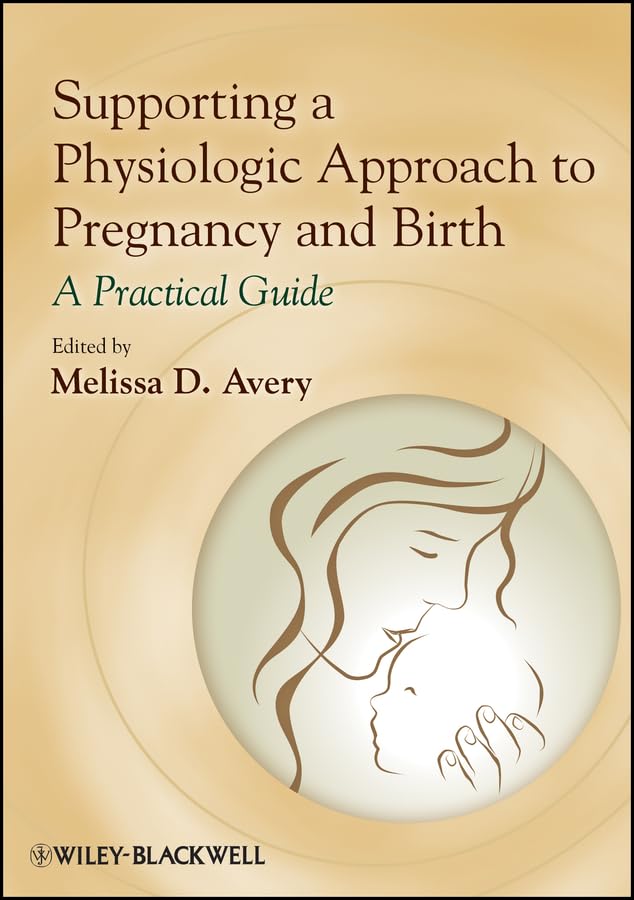Supporting a Physiologic Approach to Pregnancy and Birth: A Practical Guide