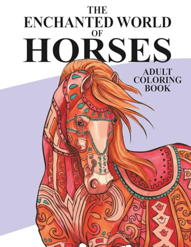 The Enchanted World of Horses: Adult Coloring Book (Amazing Horses)
