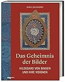 Das Geheimnis der Bilder. Hildegard von Bingen und ihre Visionen. »Wisse die Wege« – Bildband mit allen Miniaturen der mittelalterlichen Handschrift. Vertiefende Bildanalyse und Deutung der Visionen - Sara Salvadori 