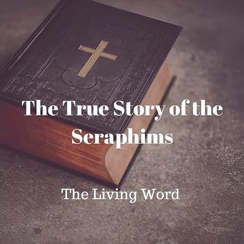 THE TRUE STORY OF THE SERAPHIMS