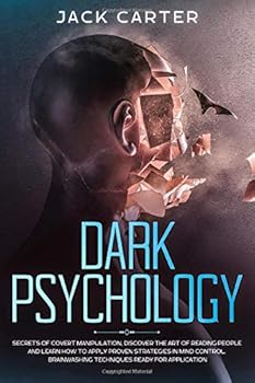 Dark Psychology : Secrets of Covert Manipulation, Discover the Art of Reading People and Learn How to Apply Proven Strategies in Mind Control. Brainwashing Techniques Ready for Application