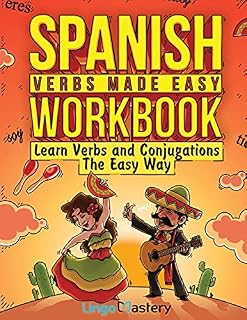 Spanish Verbs Made Easy Workbook: Learn Verbs and Conjugations The Easy Way