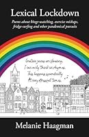 Lexical Lockdown: poems about binge-watching, exercise mishaps, fridge-surfing and other pandemical pursuits 1913567257 Book Cover