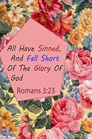 Romans 3:23 All Have Sinned,And Fall Short Of The Glory Of God: Bible Verse Quote Cover Composition Large Christian Gift Journal Notebook To Write In. ... Girls & Kids, Paperback (Ruled 6x9 Journals) 1976362423 Book Cover