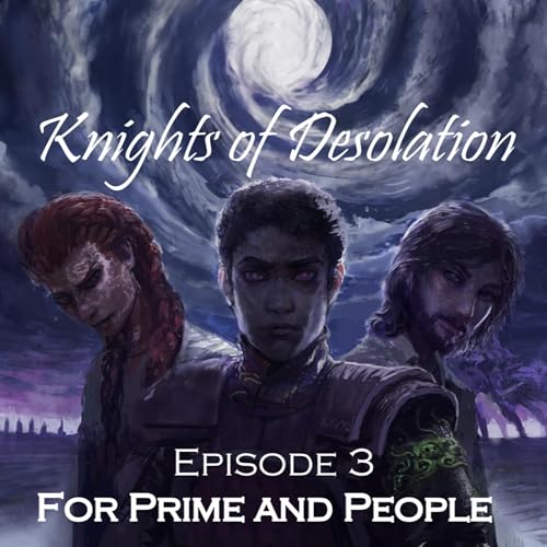 Knights of Desolation - 3: FOR PRIME AND PEOPLE - Cosmere RPG Actual Play