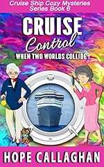 Cruise Control: A Cruise Ship Cozy Mystery (Cruise Ship Cozy Mysteries Book 6)