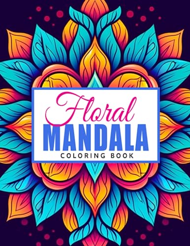 Floral Mandala Coloring Book: Exquisite Designs for Stress Relief and Artistic Inspiration - Perfect for Beginners and Experts