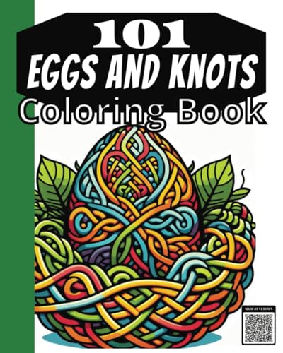 101 Eggs & Knots Everyday Stress Relief and Calm All Skill Levels Coloring Book: Celtic Inspired Mandala Pattern Intricate Designs Art Therapy (Easter Eggs)